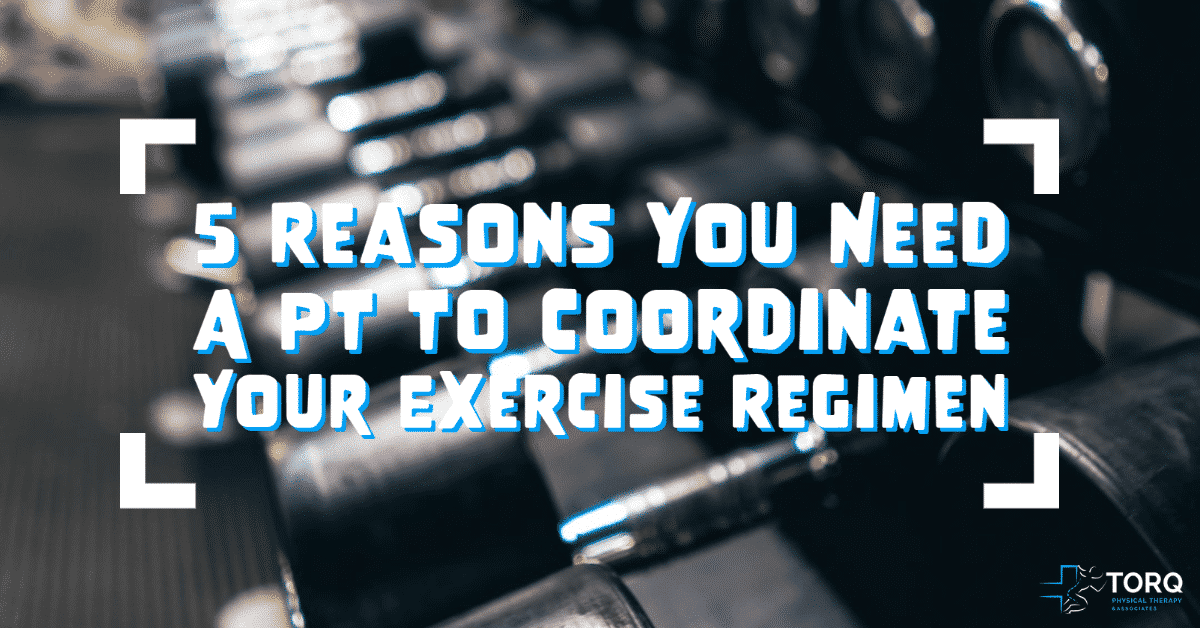have a pt coordinate exercise regimen